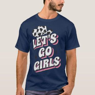 Lets Go Girls Cowgirl Hat Country Valentine Brides T-Shirt