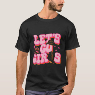Let'S Go Girls Cowgirl Hat Cowboy Boots Bacheloret T-Shirt