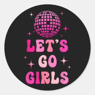 Let's Go Girls Man I Feel Like A Bride Disco Bache Classic Round Sticker