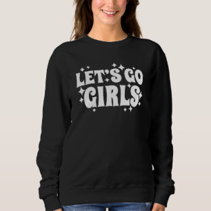 Let's Go Girls Party Bachelorette Party Bridal Sweatshirt
