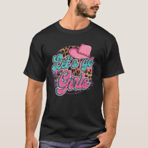 Lets Go Girls Western Cowgirl Hat Bachelorette Bri T-Shirt