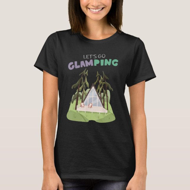 Lets Go Glamping Fun Camping Glass A Frame Luxury  T-Shirt (Front)