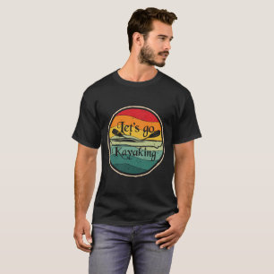 Let's go kayaking  T-Shirt