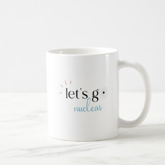Let's Go Nuclear, Nuclear Energy is Safe Coffee Mug