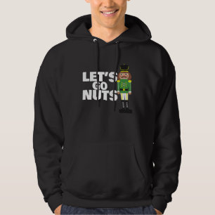Let's Go Nuts funny Christmas nutcracker Hoodie