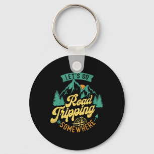 Let's Go Road Tripping Somewhere Road Trip Camping Key Ring