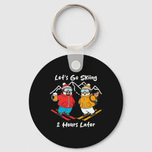 Let's Go Skiing 2 Hours Later Key Ring