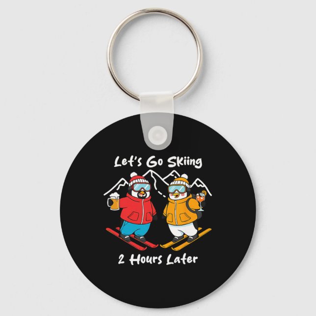Let's Go Skiing 2 Hours Later  Key Ring (Front)