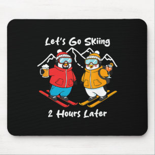 Let's Go Skiing 2 Hours Later Mouse Pad