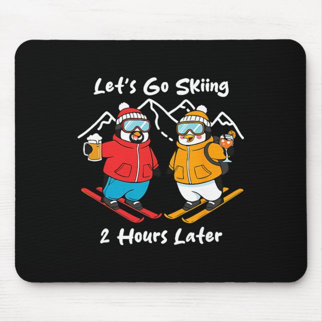 Let's Go Skiing 2 Hours Later  Mouse Pad (Front)