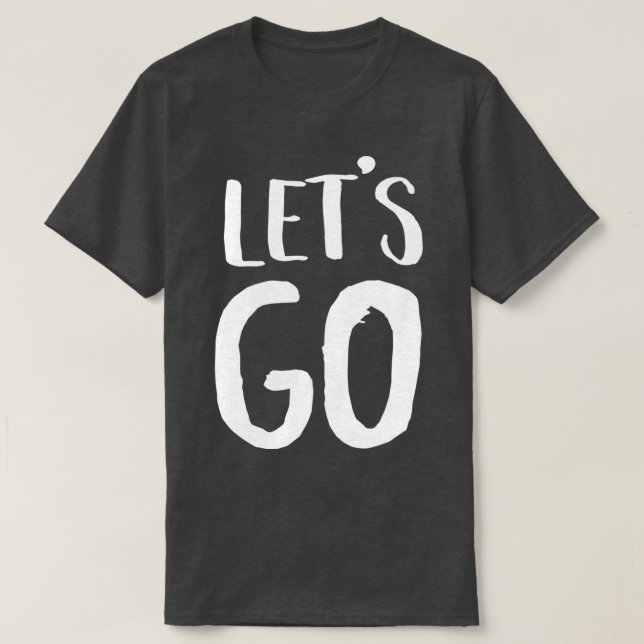 Lets Go T-Shirt (Design Front)