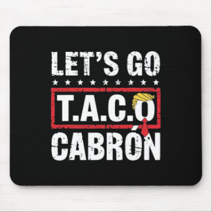 Let's Go Taco Cabrón Fun Anti Trump Political Prot Mouse Pad