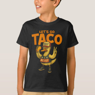 Let's Go Taco Duck Resist T-Shirt