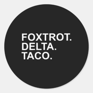 Let's Go Taco Foxtrot Delta Taco Trump Always Chic Classic Round Sticker
