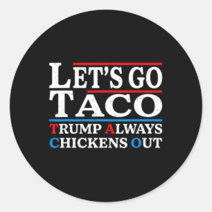 Let's Go Taco Funny Always Chickens Out Let's Go T Classic Round Sticker