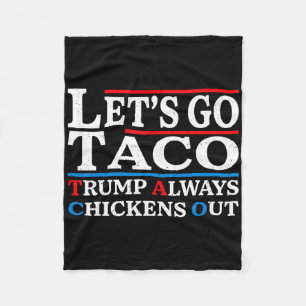 Let's Go Taco Funny Always Chickens Out Let's Go T Fleece Blanket