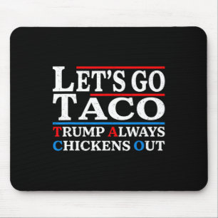 Let's Go Taco Funny Always Chickens Out Let's Go T Mouse Pad