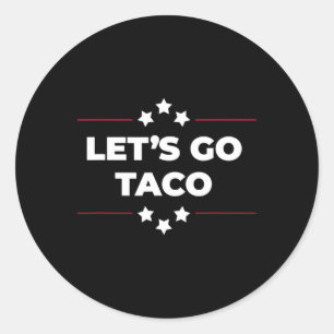 Let's Go Taco Funny Let's Go Taco Fourth Of July 1 Classic Round Sticker