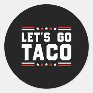 Let's Go Taco - Funny Patriotic Taco Trade Tariff Classic Round Sticker
