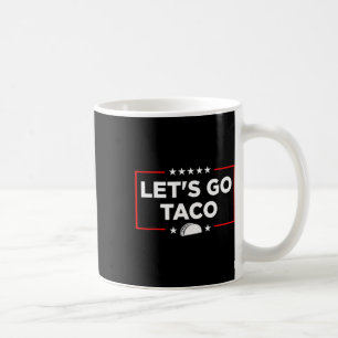 Let's Go Taco - Funny Patriotic Taco Trade Tariff  Coffee Mug