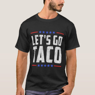 Let's Go Taco - Funny Patriotic Taco Trade Tariff T-Shirt