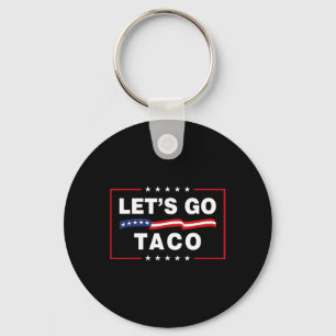 Let's Go Taco Funny Political Taco Trump Always Ch Key Ring