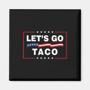 Let's Go Taco Funny Political Taco Trump Always Ch Magnet