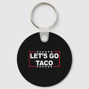 Let's Go Taco Funny Saying Quote For Men Women Tac Key Ring