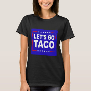 Let's Go Taco Funny Saying Quote For Men Women Tac T-Shirt
