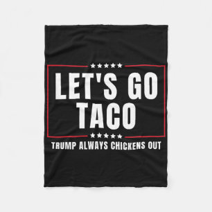 Let's Go Taco Funny Taco Trump Always Chickens Out Fleece Blanket