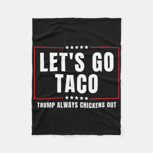 Let's Go Taco Funny Taco Trump Always Chickens Out Fleece Blanket