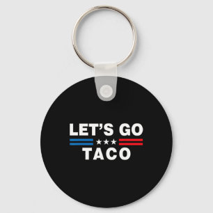 Let's Go Taco Funny Taco Trump T.a.c.o Funny Polit Key Ring