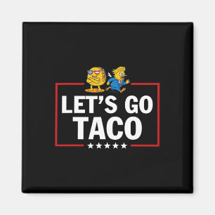 Let's Go Taco Funny Trump Always Chickens Out 16  Magnet