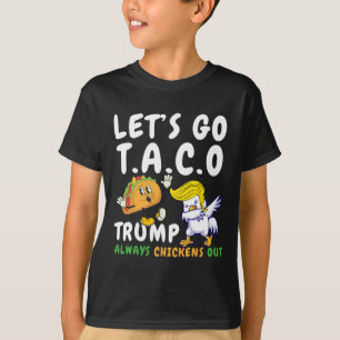 Let's Go Taco Funny Trump Always Chickens Out 18 T-Shirt