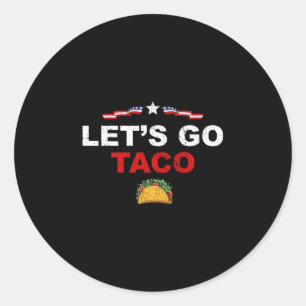 Let's Go Taco Funny Trump Always Chickens Out 1  Classic Round Sticker