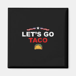 Let's Go Taco Funny Trump Always Chickens Out 1  Magnet