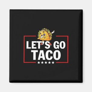 Let's Go Taco Funny Trump Always Chickens Out 23  Magnet