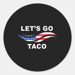 Let's Go Taco Funny Trump Always Chickens Out 24  Classic Round Sticker
