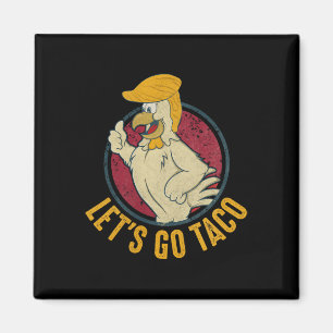 Let's Go Taco Funny Trump Always Chickens Out 31  Magnet