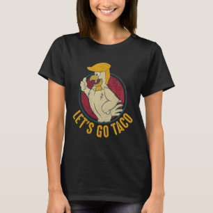 Let's Go Taco Funny Trump Always Chickens Out 40 T-Shirt
