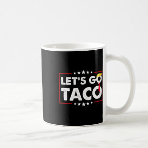 Let's Go Taco Funny Trump Always Chickens Out 4 Coffee Mug