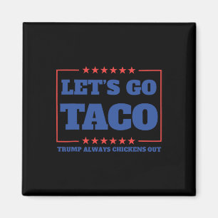 Let's Go Taco Funny Trump Always Chickens Out 57 Magnet