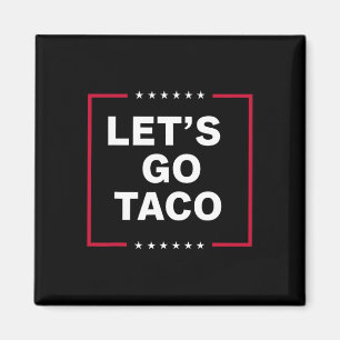 Let's Go Taco Funny Trump Always Chickens Out 64  Magnet