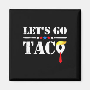Let's Go Taco Funny Trump Always Chickens Out 66  Magnet