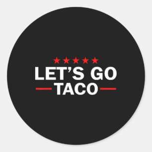 Let's Go Taco Funny Trump Always Chickens Out _6 Classic Round Sticker