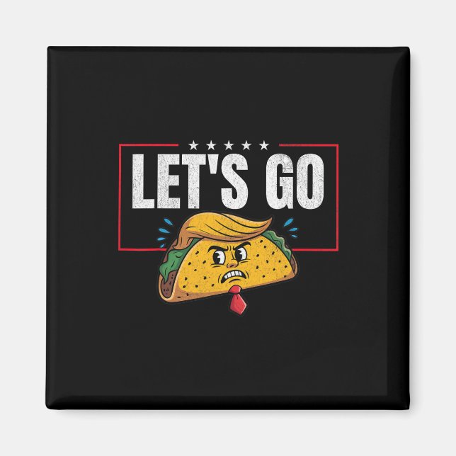 Let's Go Taco Funny Trump Always Chickens Out 6  Magnet (Front)