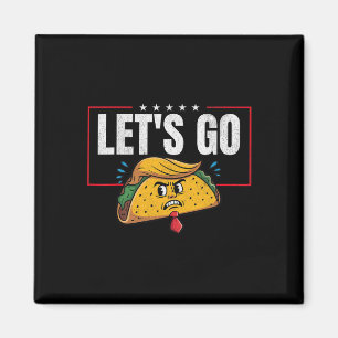 Let's Go Taco Funny Trump Always Chickens Out 6  Magnet