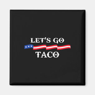 Let's Go Taco Funny Trump Always Chickens Out &#  Magnet
