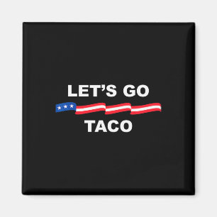 Let's Go Taco Funny Trump Always Chickens Out &#  Magnet
