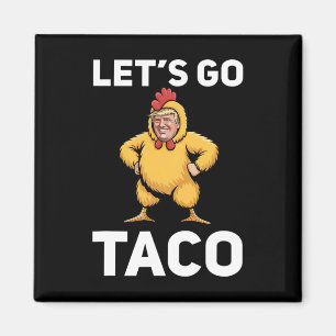 Let's Go Taco Funny Trump Chicken Suit Funny  Magnet